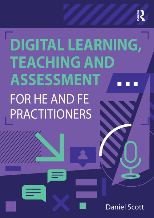 Digital Learning, Teaching and Assessment for HE and FE Practitioners by Daniel Scott, 9781914171178