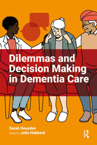 Dilemmas and Decision Making in Dementia Care by Sarah Housden, Julia Hubbard, 9781915080837
