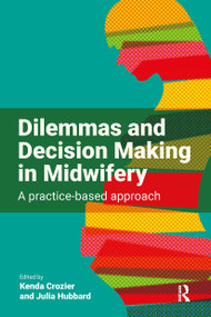 Dilemmas and Decision Making in Midwifery (A Practice-based Approach) by Kenda Crozier, Julia Hubbard, 9781915080233