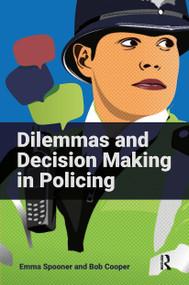 Dilemmas and Decision Making in Policing by Emma Spooner, Bob Cooper, 9781915713124