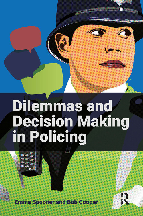 Dilemmas and Decision Making in Policing by Emma Spooner, Bob Cooper, 9781915713124