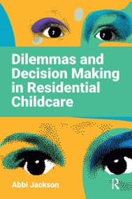 Dilemmas and Decision Making in Residential Childcare by Abbi Jackson, 9781915080806