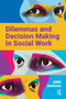 Dilemmas and Decision Making in Social Work by Abbi Jackson, 9781914171208