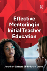 Effective Mentoring in Initial Teacher Education by Jonathan Glazzard, Michael Green, 9781915713872
