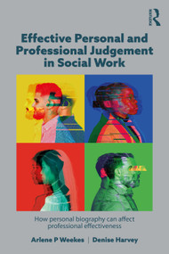 Effective Personal and Professional Judgement in Social Work (How personal biography can affect professional effectiveness) by Arlene Weekes, Denise Harvey, 9781915713728