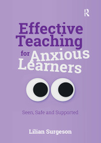 Effective Teaching for Anxious Learners (Seen, Safe and Supported) by Lilian Surgeson, 9781915713483