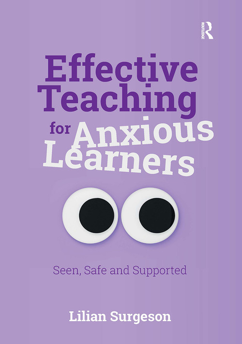 Effective Teaching for Anxious Learners (Seen, Safe and Supported) by Lilian Surgeson, 9781915713483