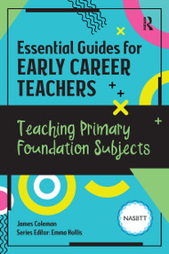 Essential Guides for Early Career Teachers: Teaching Primary Foundation Subjects by James Coleman, 9781915080899