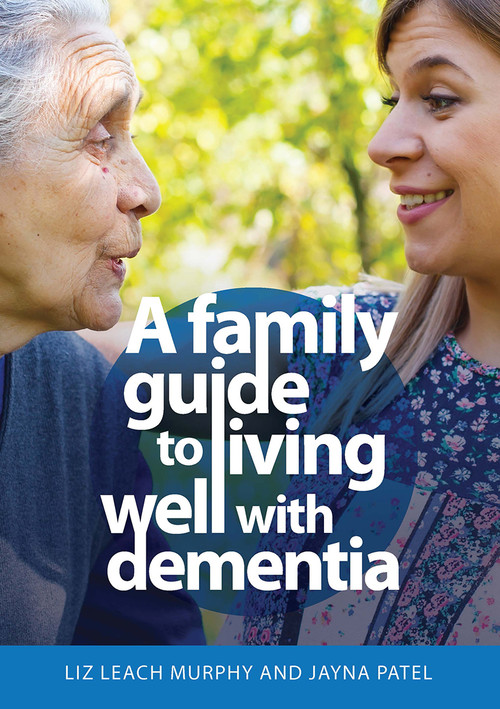 A Family Guide to Living Well with Dementia by Liz Leach Murphy, Jayna Patel, 9781915713063