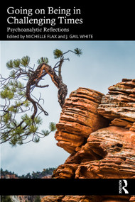 Going on Being in Challenging Times (Psychoanalytic Reflections) by Michelle Flax, J. Gail White, 9781032993843