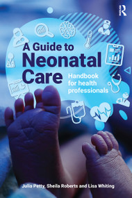 A Guide to Neonatal Care (Handbook For Health Professionals) by Julia Petty, Lisa Whiting, Sheila Roberts, 9781915080509