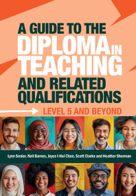 A Guide to the Diploma in Teaching and Related Qualifications (Level 5 and beyond) by Lynn Senior, Neil Barnes, Joyce I-Hui Chen, Scott Clarke, Heather Sherman, 9781916925557