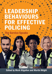 Leadership Behaviours for Effective Policing (The Service Speaks) by Mark Kilgallon, Martin Wright, 9781915080530