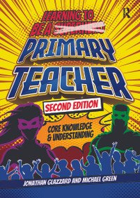 Learning to be a Primary Teacher (Core Knowledge and Understanding) by Jonathan Glazzard, Michael Green, 9781914171628