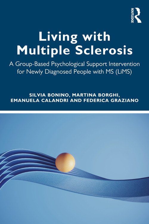 Living with Multiple Sclerosis (A Group-Based Psychological Support Intervention for Newly Diagnosed People with MS (LiMS)) by Silvia Bonino, Martina Borghi, Emanuela Calandri, Federica Graziano, 9781032776965