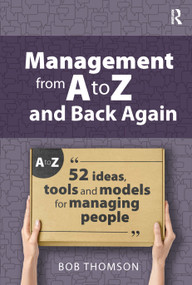 Management from A to Z and back again (52 Ideas, tools and models for managing people) by Bob Thomson, 9781915713513