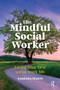 The Mindful Social Worker (Living your best social work life) by Barbara Starns, 9781915080356