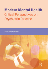 Modern Mental Health (Critical Perspectives on Psychiatric Practice) by Steven Walker, 9781909330535