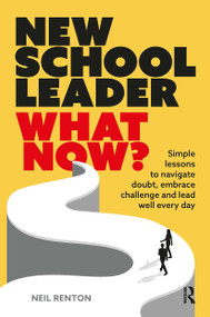 New School Leader: What Now? (Simple lessons to navigate doubt, embrace challenge and lead well every day) by Neil Renton, 9781915713421