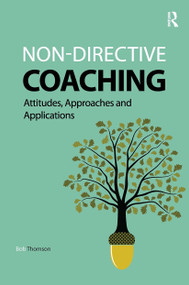 Non-directive Coaching (Attitudes, Approaches and Applications) by Bob Thomson, 9781909330573