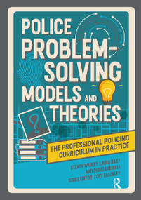 Police Problem Solving Models and Theories by Steve Wadley, Laura Riley, Sharda Murria, Tony Blockley, 9781915713278