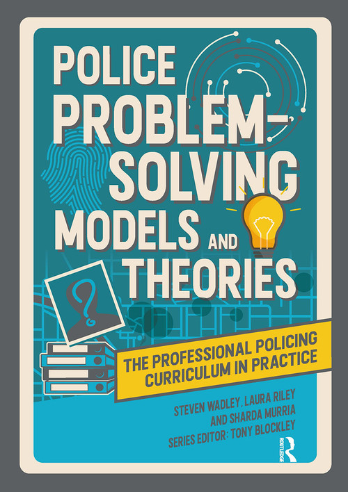 Police Problem Solving Models and Theories by Steve Wadley, Laura Riley, Sharda Murria, Tony Blockley, 9781915713278