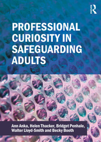 Professional Curiosity in Safeguarding Adults by Ann Anka, Helen Thacker, Bridget Penhale, Walter Lloyd-Smith, Becky Booth, 9781916925205