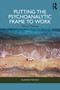 Putting the Psychoanalytic Frame to Work (Why it Matters) by Allannah Furlong, 9781032864198