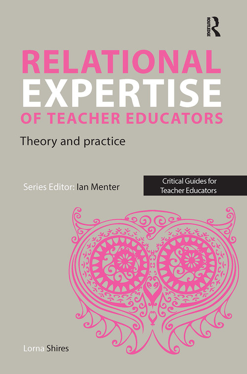 Relational Expertise of Teacher Educators (Theory and Practice) by Lorna Shires, 9781915713247