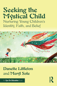 Seeking the Mystical Child (Nurturing Young Children's Identity, Faith, and Belief) by Danette Littleton, Meryl Sole, 9781032758909
