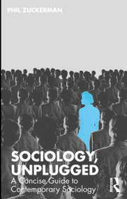 Sociology, Unplugged (A Concise Guide to Contemporary Sociology) by Phil Zuckerman, 9781041064428