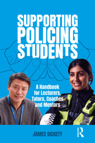 Supporting Policing Students (A Handbook for Lecturers, Tutors, Coaches and Mentors) by James Dickety, 9781916925113