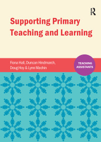 Supporting Primary Teaching and Learning by Fiona Hall, Duncan Hindmarch, Douglas Hoy, Lynn Machin, 9781909682894