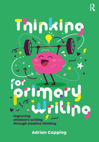 Thinking for Primary Writing (Improving Children's Writing Through Creative Thinking) by Adrian Copping, 9781915713216