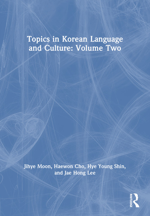 Topics in Korean Language and Culture: Volume Two by Jihye Moon, Haewon Cho, Hye Young Shin, Jae Hong Lee, 9781032504476