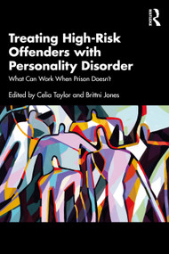 Treating High-Risk Offenders with Personality Disorder (What Can Work When Prison Doesn't) by Celia Taylor, Brittni Jones, 9781032709215