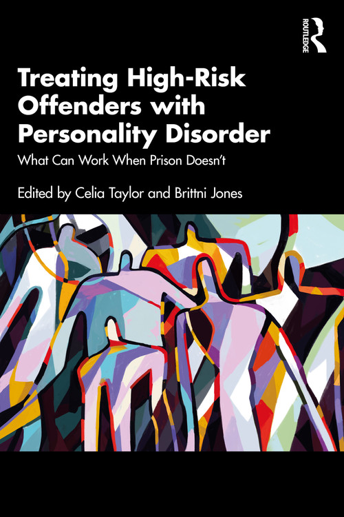 Treating High-Risk Offenders with Personality Disorder (What Can Work When Prison Doesn't) by Celia Taylor, Brittni Jones, 9781032709215