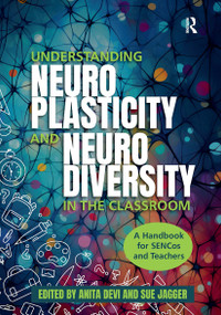 Understanding Neuroplasticity and Neurodiversity in the Classroom (A Handbook for SENCos and Teachers) by Anita Devi, Sue Jagger, 9781915713995