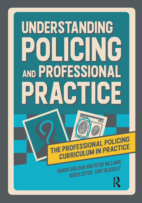 Understanding Policing and Professional Practice by Barrie Sheldon, Peter Williams, Tony Blockley, 9781914171956