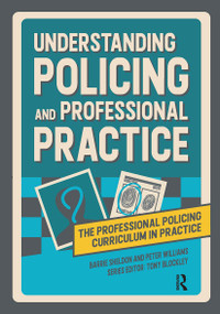 Understanding Policing and Professional Practice by Barrie Sheldon, Peter Williams, Tony Blockley, 9781914171956