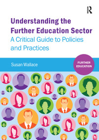 Understanding the Further Education Sector (A critical guide to policies and practices) by Susan Wallace, 9781909330214