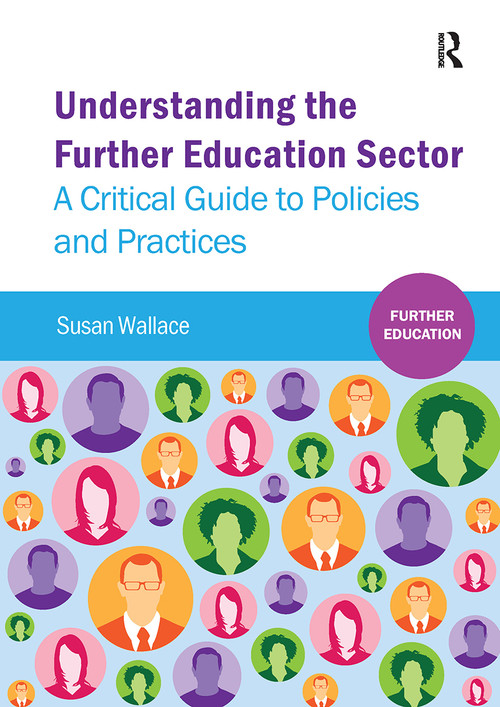 Understanding the Further Education Sector (A critical guide to policies and practices) by Susan Wallace, 9781909330214