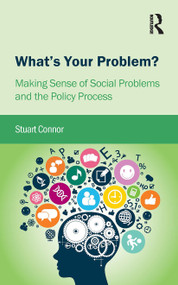 What's Your Problem? (Making Sense of Social Problems and the Policy Process) by Stuart Connor, 9781909330498
