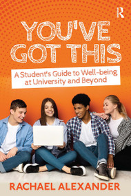 You've Got This (A Student's Guide to Well-being at University and Beyond) by Rachael Alexander, 9781914171260