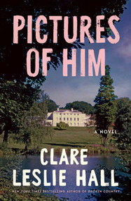 Pictures of Him (A Novel) by Clare Leslie Hall, 9781668210512