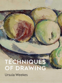 Techniques of Drawing (Historical Perspectives from Europe to Asia) by Ursula Weekes, 9781910807682