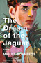 The Dream of the Jaguar (A Novel) by Miguel Bonnefoy, Ruth Diver, 9781635425505