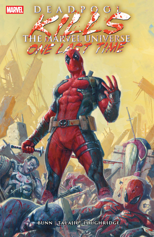Deadpool Kills The Marvel Universe One Last Time by Cullen Bunn, Dalibor Talajic, Davide Paratore, 9781302963989