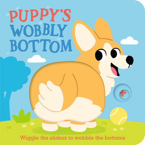 Puppy's Wobbly Bottom ((An Interactive Slider Book Full of Dog Barks, Dancing Wiggles, and Giggles for Babies and Toddlers)) by Kit Frost, Sam Rennocks, 9781536246735