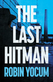 The Last Hitman (A Novel) by Robin Yocum, 9798892423748